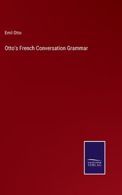 Otto's French Conversation Grammar by Otto, Emil