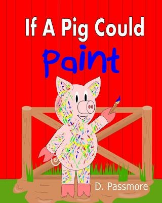 If A Pig Could Paint by Passmore, D.