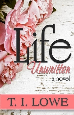 Life Unwritten by Lowe, T. I.