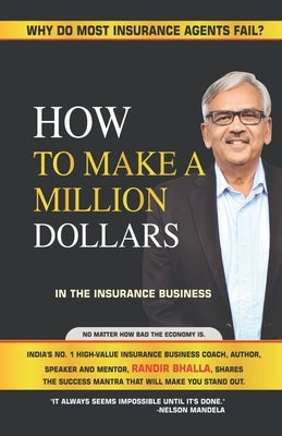 How to make a million dollars: Why do most insurance agents fail? by Randhir Bhalla