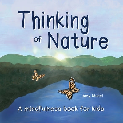 Thinking of Nature: A mindfulness book for kids by Mucci, Amy