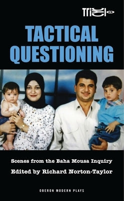 Tactical Questioning: Scenes from the Baha Mousa Inquiry by Norton-Taylor, Richard