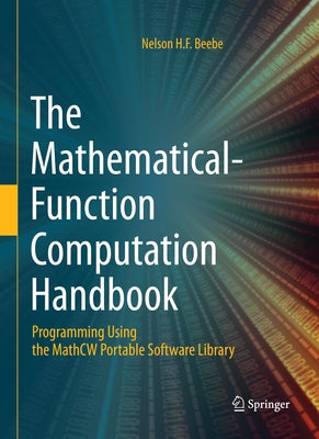 The Mathematical-Function Computation Handbook: Programming Using the Mathcw Portable Software Library by Beebe, Nelson H. F.