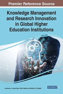 Knowledge Management and Research Innovation in Global Higher Education Institutions by Jones-Esan, Lawrence J.