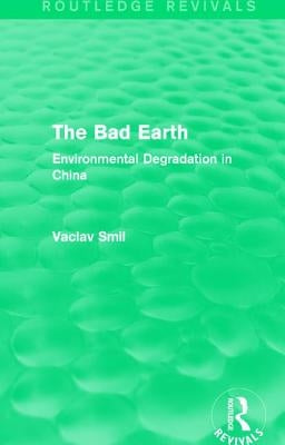 The Bad Earth: Environmental Degradation in China by Smil, Vaclav