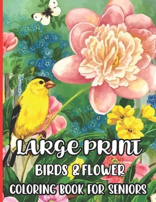 Large Print Birds & Flowers Coloring Book for seniors: Large Print Designs for Adults and Seniors with 55+ Simple Images of Flowers by Art Cafe, Jakiya