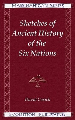 Sketches of Ancient History of the Six Nations by Cusick, David