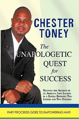 The Unapologetic Quest for Success by Chester Toney, Toney