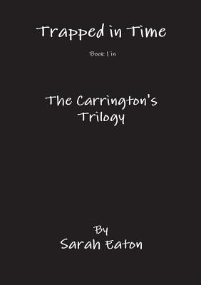 Trapped in Time Book 1 in The Carrington's Trilogy by Eaton, Sarah