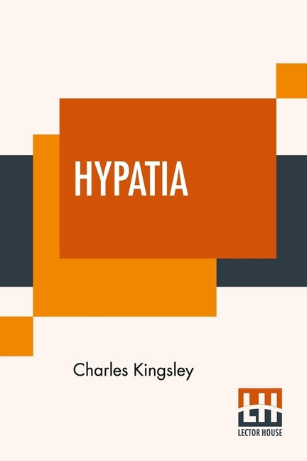 Hypatia: Or New Foes With An Old Face by Kingsley, Charles