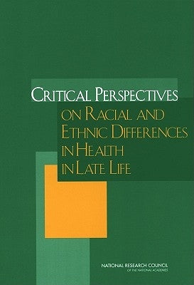 Critical Perspectives on Racial and Ethnic Differences in Health in Late Life by National Research Council