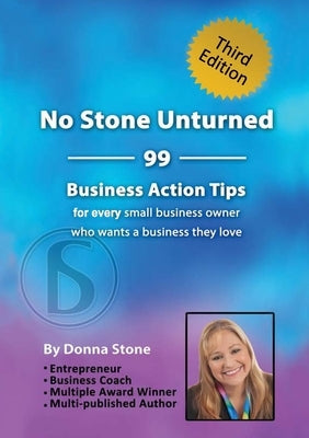No Stone Unturned: 99 Business Action Tips for every small business owner who wants a business they love by Stone, Donna