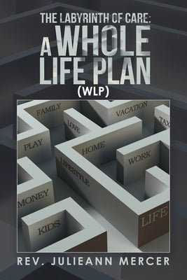 The Labyrinth of Care: a Whole Life Plan by Mercer, Julieann
