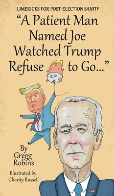 "A Patient Man Named Joe Watched Trump Refuse to Go..." by Robins, Gregg