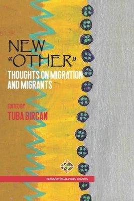 New "Other": Thoughts on Migration and Migrants by Bircan, Tuba