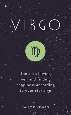 Virgo: The Art of Living Well and Finding Happiness According to Your Star Sign by Kirkman, Sally