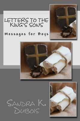 Letters to the King's Sons: Messages for Boys by DuBois, Sandra K.