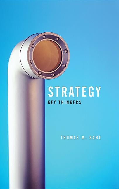 Strategy: Key Thinkers by Kane, Tom