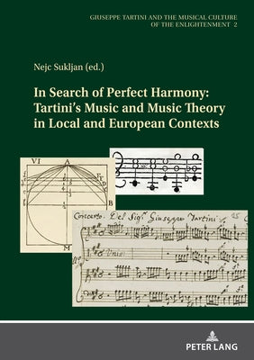 In Search of Perfect Harmony: Tartini's Music and Music Theory in Local and European Contexts by Sukljan, Nejc