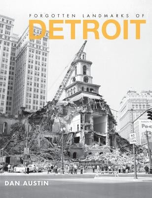 Forgotten Landmarks of Detroit by Austin, Dan