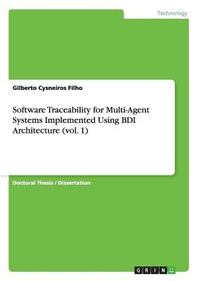 Software Traceability for Multi-Agent Systems Implemented Using BDI Architecture (vol. 1) by Cysneiros Filho, Gilberto