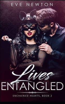 Lives Entangled: Enchained Hearts, Book 2: A Contemporary Reverse Harem by Newton, Eve