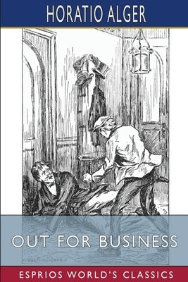 Out for Business (Esprios Classics): or, Robert Frost's Strange Career by Alger, Horatio
