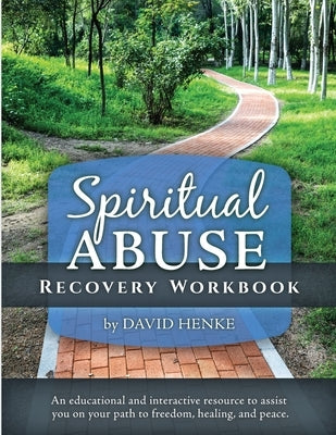 Spiritual Abuse Recovery Workbook: An educational and interactive resource to assist you on your path to freedom, healing, and peace by Henke, David