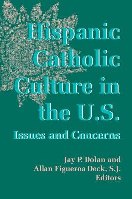 Hispanic Catholic Culture U S: Issues and Concerns by Dolan, Jay P.