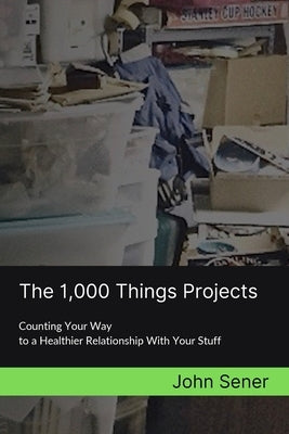 The 1,000 Things Projects by Sener, John