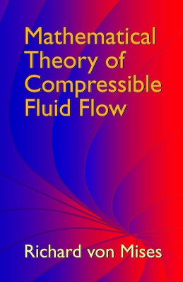 Mathematical Theory of Compressible Fluid Flow by Von Mises, Richard