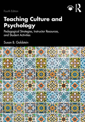 Teaching Culture and Psychology: Pedagogical Strategies, Instructor Resources, and Student Activities by Goldstein, Susan B.