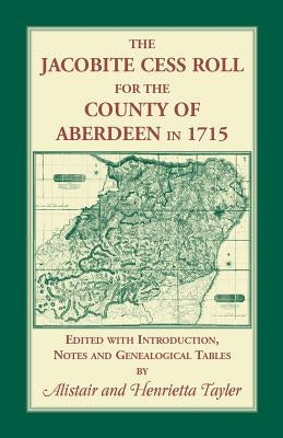 The Jacobite Cess Roll for the County of Aberdeen in 1715 by Tayler, Alistair