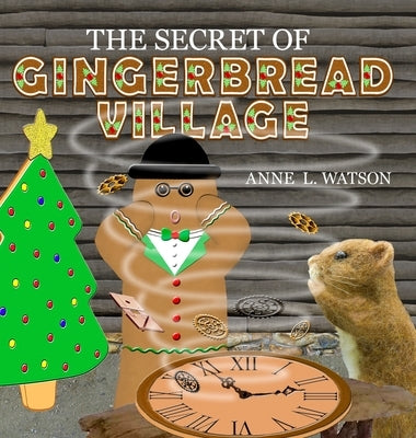 The Secret of Gingerbread Village: A Christmas Cookie Chronicle by Watson, Anne L.