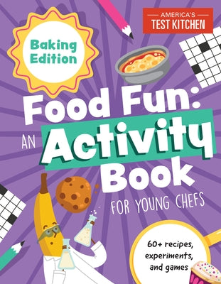 Food Fun an Activity Book for Young Chefs: Baking Edition: 60+ Recipes, Experiments, and Games by America's Test Kitchen Kids
