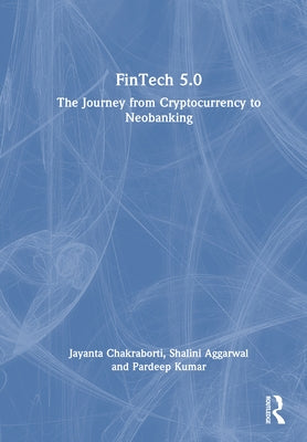 Fintech 5.0: The Journey from Cryptocurrency to Neobanking by Chakraborti, Jayanta