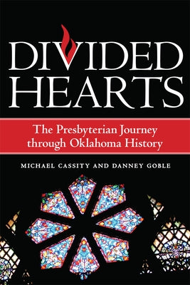 Divided Hearts: The Presbyterian Journey Through Oklahoma History by Cassity, Michael