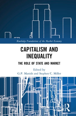 Capitalism and Inequality: The Role of State and Market by Manish, G. P.