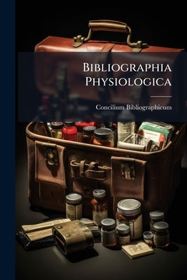 Bibliographia Physiologica by Bibliographicum, Concilium