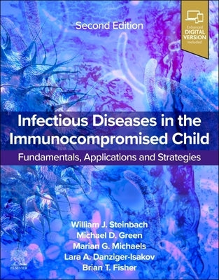 Infectious Diseases in the Immunocompromised Child: Transplant and Oncology and Other Pediatric Patients by Steinbach, William