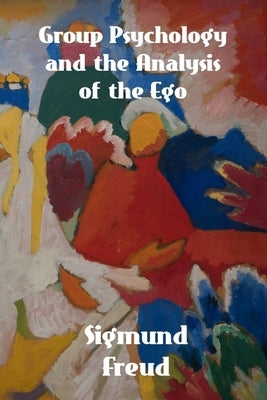Group Psychology and The Analysis of The Ego by Freud, Sigmund