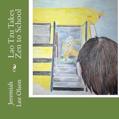 Lao Tzu Takes Zen to School by Olson, Jeremiah Lee