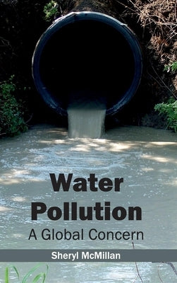 Water Pollution: A Global Concern by McMillan, Sheryl