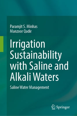 Irrigation Sustainability with Saline and Alkali Waters: Extent, Impacts and Management Guidelines by Minhas, Paramjit S.