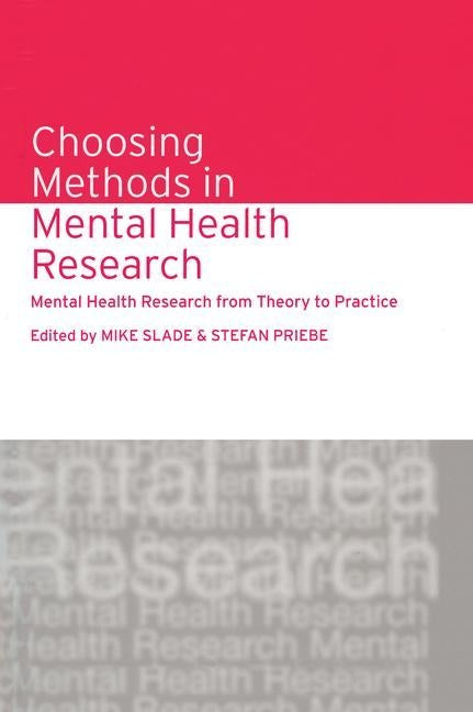 Choosing Methods in Mental Health Research: Mental Health Research from Theory to Practice by Slade, Mike