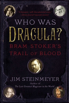 Who Was Dracula?: Bram Stoker's Trail of Blood by Steinmeyer, Jim