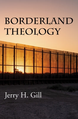 Borderland Theology by Gill, Jerry H.