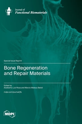 Bone Regeneration and Repair Materials by Rosa, Adalberto Luiz