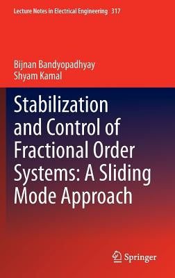 Stabilization and Control of Fractional Order Systems: A Sliding Mode Approach by Bandyopadhyay, Bijnan