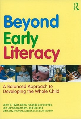Beyond Early Literacy: A Balanced Approach to Developing the Whole Child by Taylor, Janet B.